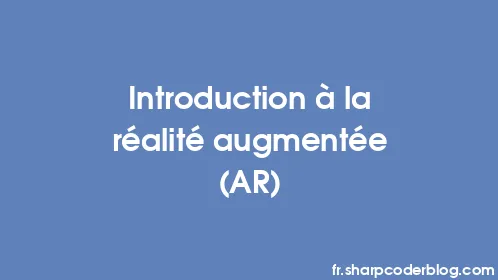 Introduction à la réalité augmentée (AR) - Thumbnail