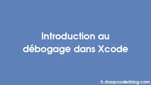 Introduction au débogage dans Xcode - Thumbnail