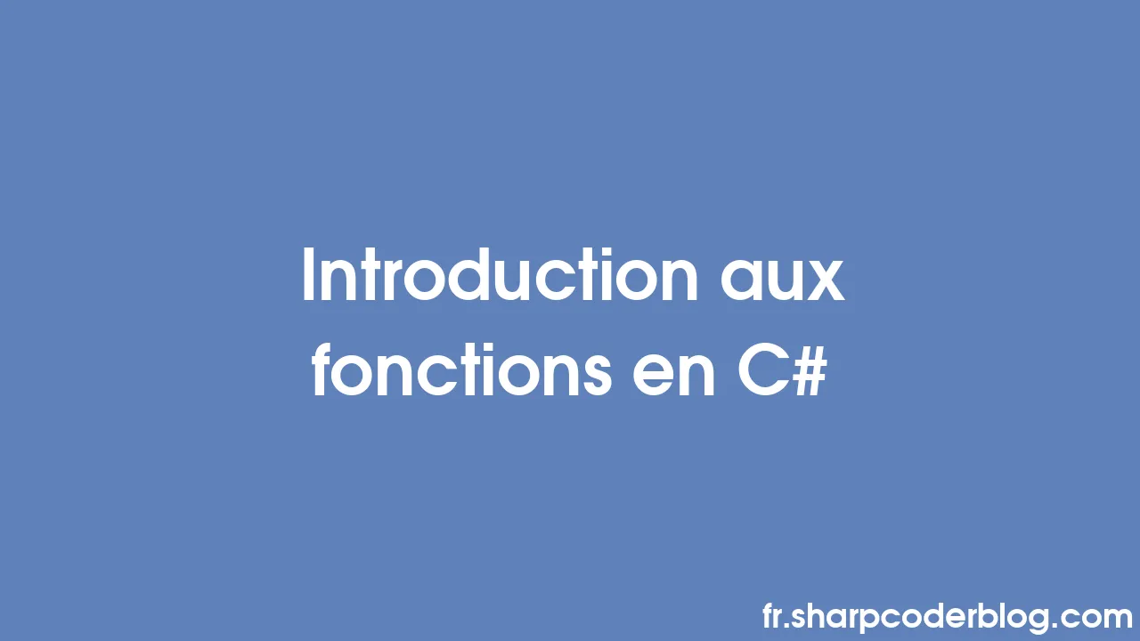 Introduction Aux Fonctions En C# | Sharp Coder Blog