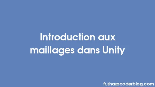 Introduction aux maillages dans Unity - Thumbnail