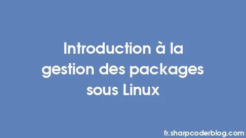 Introduction à la gestion des packages sous Linux - Thumbnail
