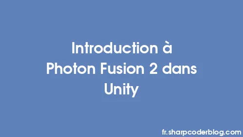 Introduction à Photon Fusion 2 dans Unity - Thumbnail
