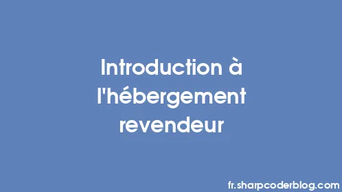 Introduction à l'hébergement revendeur - Thumbnail