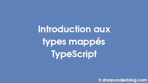 Introduction aux types mappés TypeScript - Thumbnail