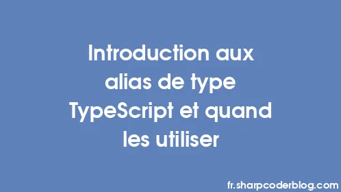 Introduction aux alias de type TypeScript et quand les utiliser - Thumbnail