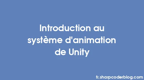 Introduction au système d'animation de Unity - Thumbnail