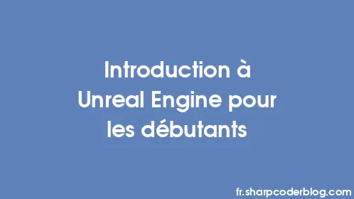 Introduction à Unreal Engine pour les débutants - Thumbnail