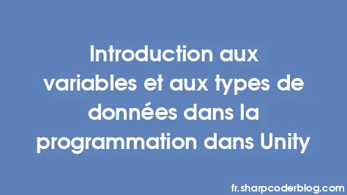 Introduction aux variables et aux types de données dans la programmation dans Unity - Thumbnail