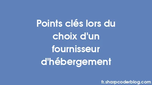 Points clés lors du choix d'un fournisseur d'hébergement - Thumbnail