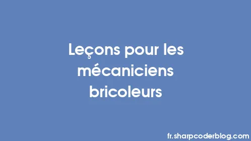 Leçons pour les mécaniciens bricoleurs - Thumbnail