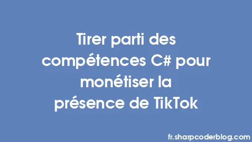 Tirer parti des compétences C# pour monétiser la présence de TikTok - Thumbnail