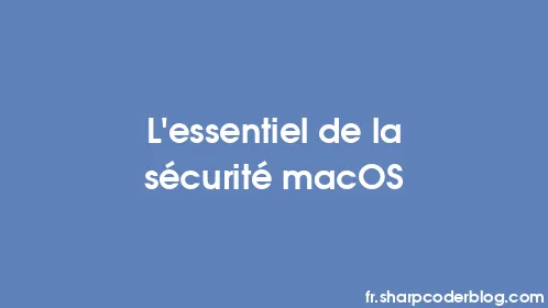 L'essentiel de la sécurité macOS - Thumbnail