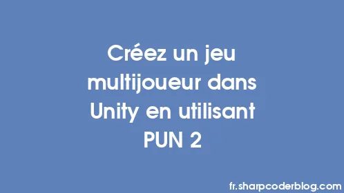 Créez un jeu multijoueur dans Unity en utilisant PUN 2 - Thumbnail