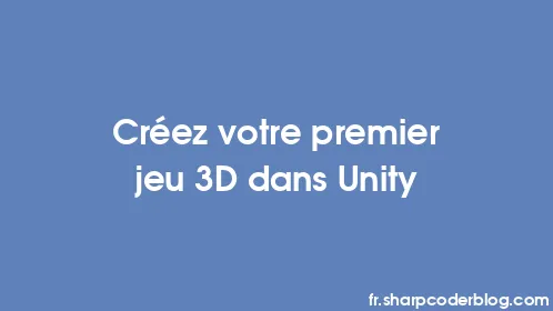 Créez votre premier jeu 3D dans Unity - Thumbnail