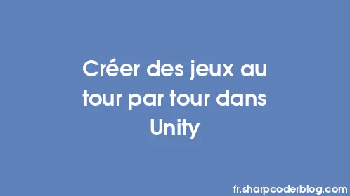 Créer des jeux au tour par tour dans Unity - Thumbnail