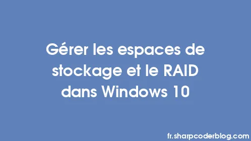 Gérer les espaces de stockage et le RAID dans Windows 10 - Thumbnail