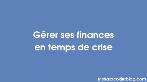 Gérer ses finances en temps de crise - Thumbnail