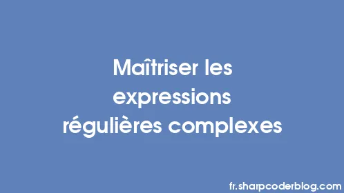 Maîtriser les expressions régulières complexes - Thumbnail
