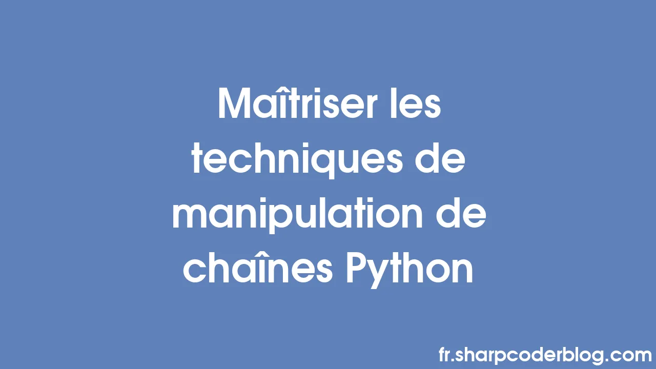 Maîtriser les techniques de manipulation de chaînes Python | Sharp ...