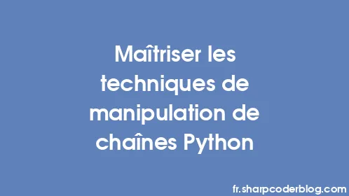 Maîtriser les techniques de manipulation de chaînes Python - Thumbnail