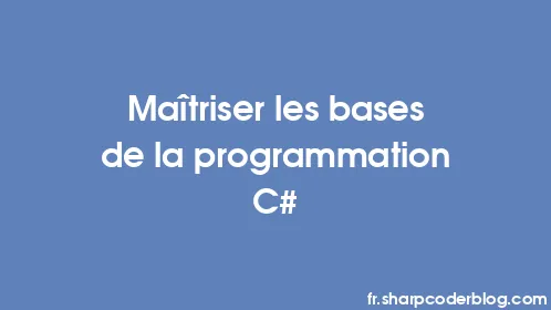Maîtriser les bases de la programmation C# - Thumbnail
