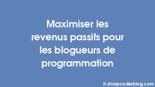 Maximiser les revenus passifs pour les blogueurs de programmation - Thumbnail