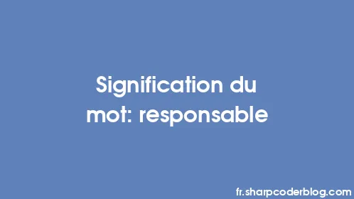 Signification du mot: responsable - Thumbnail