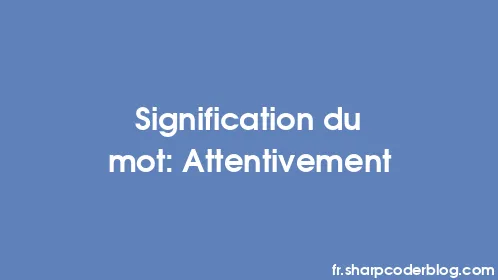 Signification du mot: Attentivement - Thumbnail