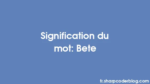 Signification du mot: Bete - Thumbnail