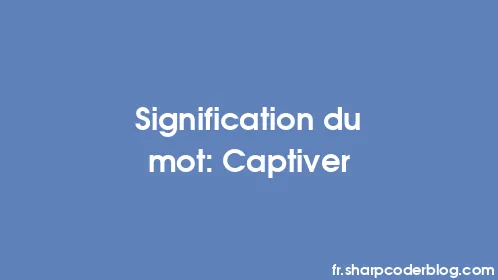 Signification du mot: Captiver - Thumbnail