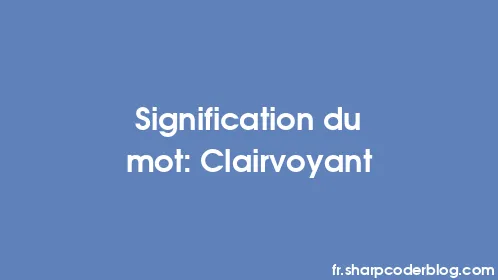 Signification du mot: Clairvoyant - Thumbnail