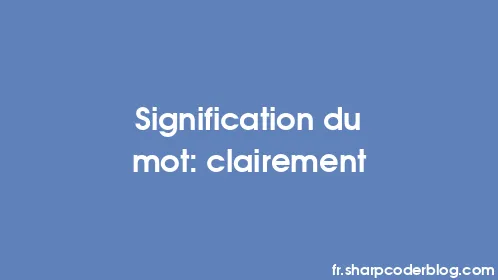 Signification du mot: clairement - Thumbnail