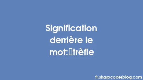 Signification derrière le mot: trèfle - Thumbnail