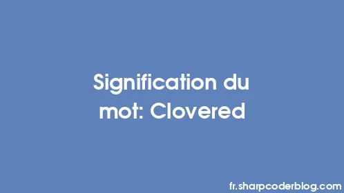 Signification du mot: Clovered - Thumbnail
