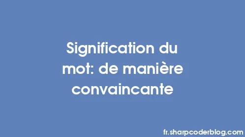 Signification du mot: de manière convaincante - Thumbnail