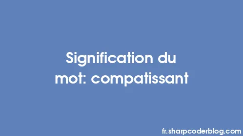 Signification du mot: compatissant - Thumbnail