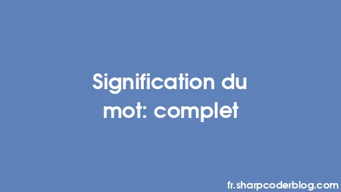Signification du mot: complet - Thumbnail