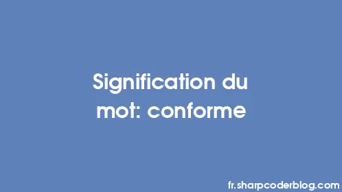 Signification du mot: conforme - Thumbnail