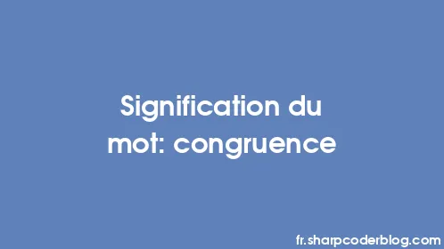 Signification du mot: congruence - Thumbnail
