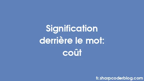 Signification derrière le mot: coût - Thumbnail