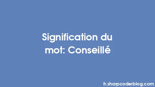 Signification du mot: Conseillé - Thumbnail