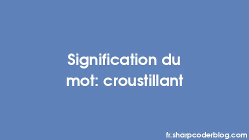 Signification du mot: croustillant - Thumbnail