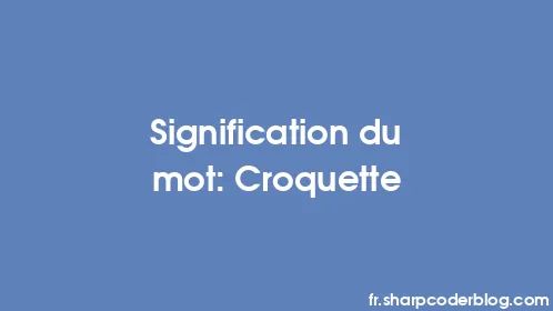 Signification du mot: Croquette - Thumbnail