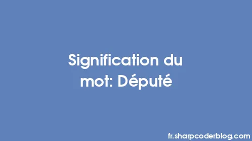 Signification du mot: Député - Thumbnail