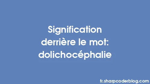 Signification derrière le mot: dolichocéphalie - Thumbnail