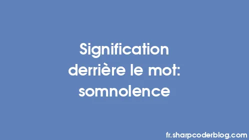 Signification derrière le mot: somnolence - Thumbnail