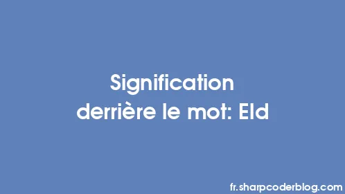 Signification derrière le mot: Eld - Thumbnail