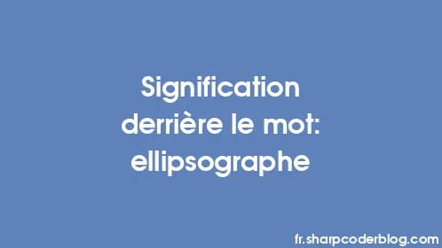 Signification derrière le mot: ellipsographe - Thumbnail