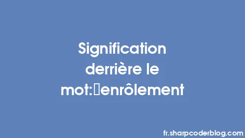 Signification derrière le mot: enrôlement - Thumbnail