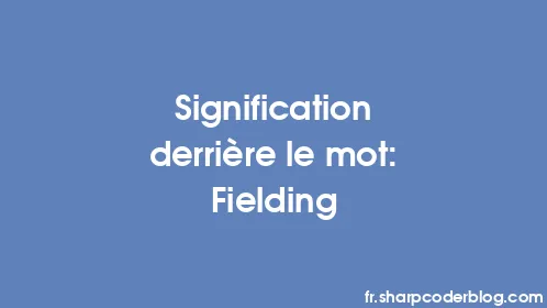 Signification derrière le mot: Fielding - Thumbnail